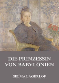 Die Prinzessin von Babylonien Selma LagerlÃ¶f Author
