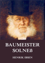 Baumeister SolneÃ? Henrik Ibsen Author