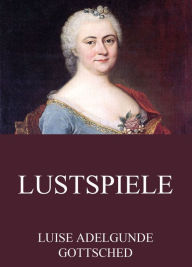 Lustspiele Luise Adelgunde Gottsched Author