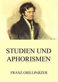 Studien und Aphorismen Franz Grillparzer Author