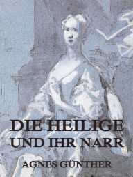 Die Heilige und ihr Narr Agnes GÃ¼nther Author