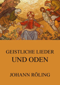 Geistliche Lieder und Oden Johann RÃ¶ling Author