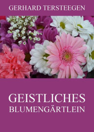 Geistliches Blumengärtlein Gerhard Tersteegen Author