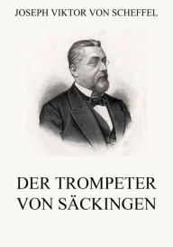 Der Trompeter von Säckingen Joseph Viktor von Scheffel Author