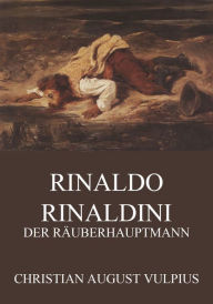 Rinaldo Rinaldini, der Räuberhauptmann Christian August Vulpius Author