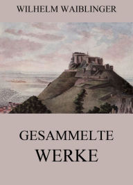 Gesammelte Werke Wilhelm Waiblinger Author