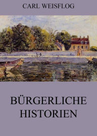BÃ¼rgerliche Historien Carl Weisflog Author