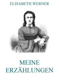 Meine ErzÃ¤hlungen Elisabeth Werner Author
