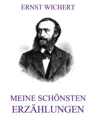 Meine schÃ¶nsten ErzÃ¤hlungen Ernst Wichert Author