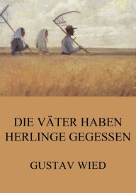 Die VÃ¤ter haben Herlinge gegessen Gustav Wied Author