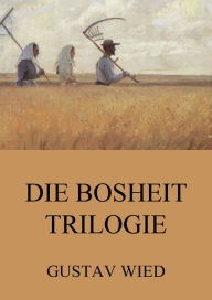 Die Bosheit-Trilogie Gustav Wied Author