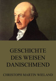 Geschichte des Weisen Danischmend Christoph Martin Wieland Author