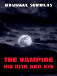 The Vampire, His Kith And Kin Montague Summers Author
