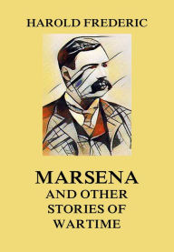 Marsena (and other stories of wartime) Harold Frederic Author