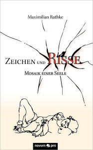 Zeichen Und Risse (Untertitel: Mosaik Einer Seele) - Maximilian Rathke