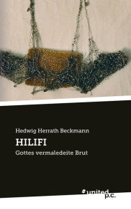 HILIFI: Gottes vermaledeite Brut Hedwig Herrath Beckmann Author