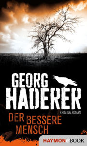 Der bessere Mensch: Kriminalroman Georg Haderer Author