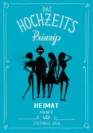 Das Hochzeitsprinzip 2: Heimat Stefanie Ren Author