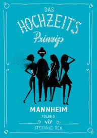 Das Hochzeitsprinzip 3: Mannheim - Stefanie Ren