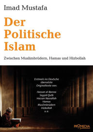 Der Politische Islam: Zwischen Muslimbrüdern, Hamas und Hizbollah Imad Mustafa Author