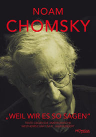 Weil wir es so sagen: Texte gegen die amerikanische Weltherrschaft im 21. Jahrhundert Noam Chomsky Author