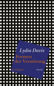 Formen der VerstÃ¶rung: ErzÃ¤hlungen Lydia Davis Author