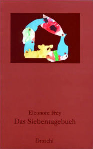 Das Siebentagebuch: Erzählung Eleonore Frey Author