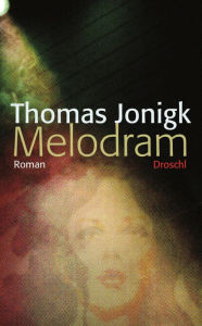 Melodram: Roman Thomas Jonigk Author