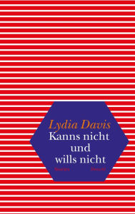 Kanns nicht und wills nicht: Stories Lydia Davis Author