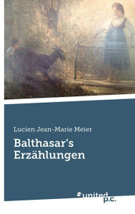 Balthasar's Erzählungen - Lucien Jean-Marie Meier
