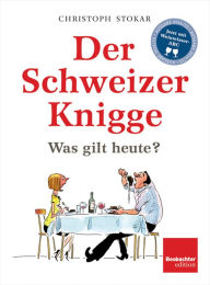 Der Schweizer Knigge: Was gilt heute? - Christoph Stokar