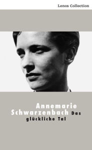 Das glÃ¼ckliche Tal Annemarie Schwarzenbach Author