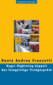 Roger Rightwing köppelt das feingeistige Tischgespräch Dante Andrea Franzetti Author