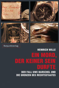 Ein Mord, der keiner sein durfte: Der Fall Uwe Barschel und die Grenzen des Rechtsstaates Heinrich Wille Author
