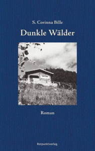 Dunkle WÃ¤lder: Roman S. Corinna Bille Author