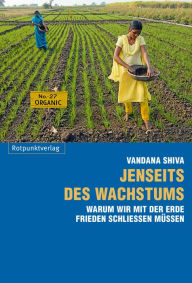 Jenseits des Wachstums: Warum wir mit der Erde Frieden schließen mu Vandana Shiva Author