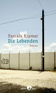 Die Lebenden: Roman Pascale Kramer Author