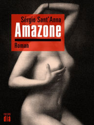 Amazone: Roman SÃ©rgio Sant'Anna Author