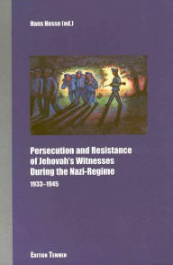 Persecution and Resistance of Jehovah's Witnesses During the Nazi-Regime Hans Hesse Editor