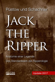 Jack the Ripper: Anatomie einer Legende - Update 2017 Hendrik Püstow Author