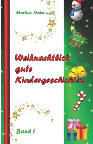 Weihnachtlich gute Kindergeschichten: Band 1 Martina Meier Author