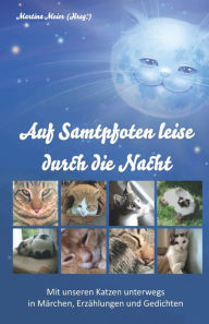 Auf Samtpfoten leise durch die Nacht: Mit unseren Katzen unterwegs in Märchen, Erzählungen und Gedichten Martina Meier Author