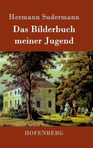 Das Bilderbuch meiner Jugend Hermann Sudermann Author