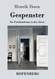 Gespenster: Ein Familiendrama in drei Akten Henrik Ibsen Author