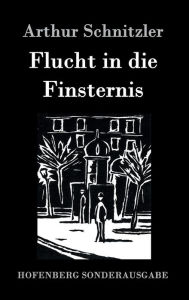 Flucht in die Finsternis Arthur Schnitzler Author