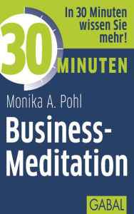 30 Minuten Business-Meditation Monika A. Pohl Author