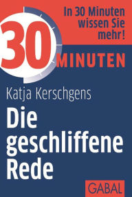 30 Minuten Die geschliffene Rede Katja Kerschgens Author