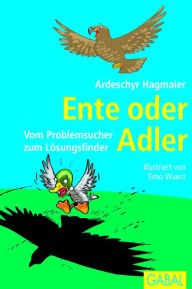 Ente oder Adler: Vom Problemsucher zum Lösungsfinder Ardeschyr Hagmaier Author