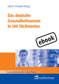 Das deutsche Gesundheitswesen in 100 Stichworten - Uwe K. Preusker