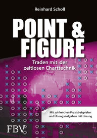Point & Figure: Traden mit der zeitlosen Charttechnik Reinhard Scholl Author